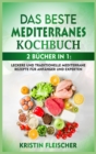 Das Beste Mediterranes Kochbuch : 2 bucher in 1: Leckere und traditionelle mediterrane Rezepte fur Anfanger und Experten - Book