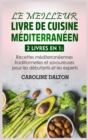 Le Meilleur Livre de Cuisine Mediterraneen : 2 livres en 1: Recettes mediterraneennes traditionnelles et savoureuses pour les debutants et les experts - Book
