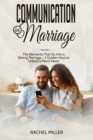Communication in marriage : The Elements That Go Into a Strong Marriage + 2 Golden Keys to Unlock a Man's Heart - Book