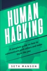 Human Hacking : A Complete Guide on How to Communicate with Others and Make Them Like You - Book