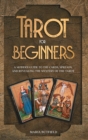 Tarot for Beginners : A Modern Guide to the Cards, Spreads, and Revealing the Mystery of the Tarot - Book