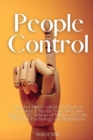 People Control : Discover Mind Control and Hypnosis Techniques, Master Your Mind, and Influence the Actions of Millions of People with Dark Psychology and Manipulation - Book