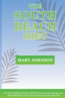 The South Beach Diet : GUIDE TO HEALTHIER LIFESTYLE with Easy Recipes for Rapid Weight Loss for the beginners with meal plan - Book