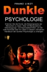 Dunkle Psychologie : Lernen Sie die Kunst, die Koerpersprache der Menschen zu lesen. 20+ Manipulations-, UEberredungs- und Hypnosetechniken, um die volle Kontrolle uber Ihr Leben zu ubernehmen, in die - Book