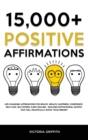 15.000+ Positive Affirmations : Life-Changing Affirmations for Health, Wealth, Happiness, Confidence, Self-Love, Self-Esteem, Sleep, Healing - Includes Motivational Quotes That Will Drastically Boost - Book