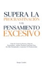 Supera la Procrastinacion y el Pensamiento Excesivo : Como Vencer la Pereza y Dejar de Procrastinar - Incluye Tecnicas Concretas Para Ser Mas Disciplinado y Aumentar Tu Productividad - Book