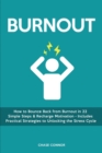 Burnout : How to Bounce Back from Burnout in 22 Simple Steps & Recharge Motivation - Includes Practical Strategies to Unlocking the Stress Cycle - Book