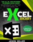 Excel 2021 : The All-In-One Beginner To Expert Excel Guide. Learn The Excel Basics In 30 Minutes, Discover Formulas, Functions, Tips, And Tricks To Become a PRO. + Tutorials & Practical Examples - Book