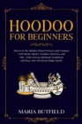 Hoodoo for Beginners : Discover the Hidden Plants Powers and Conjure with Herbs, Roots, Candles, Flowers, and Oils - Folk African Spiritual Traditions and Easy and Advanced Magic Spells - Book