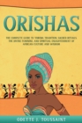 Orishas : The Complete Guide to Yoruba Tradition, Sacred Rituals, the Divine Feminine, and Spiritual Enlightenment of African Culture and Wisdom - Book