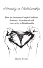 Anxiety in Relationship : How to Overcome Couple Conflicts, Jealousy, Attachment and Insecurity in Relationship - Book