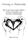 Anxiety in Relationship : How to Overcome Couple Conflicts, Jealousy, Attachment and Insecurity in Relationship - Book
