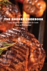 The Smoker Cookbook : Tasty Smoked Meat Recipes to Cook Like a Pitmaster - Book
