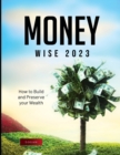 Money Wise 2023 : How to Build and Preserve your Wealth - Book