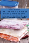 The Prepper's Freeze Drying Cookbook : Delicious and Nutritious Recipes for Survival and Preparedness - Book
