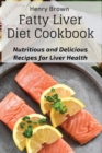 Fatty Liver Diet Cookbook : Nutritious and Delicious Recipes for Liver Health - Book