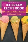 Ice Cream Recipe Book : 200+ Artisan Gelato Recipes to Make at Home - Book