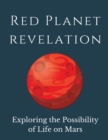Red Planet Revelation : Uncovering the Potential for Life on Mars - Book