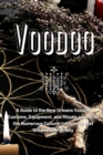 Voodoo : A Guide to the New Orleans Voodoo Customs, Equipment, and Rituals as well as the Numerous Cultural Influences that Shaped it Originally - Book