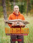 Wilderness Hacks : Creative Tips for Outdoor Survival: How to Improvise with Common Items for Wilderness Survival - Book