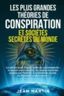 Les Plus Grandes Theories de Conspiration Et Societes Secretes Du Monde : La verite sous l'epais voile de la tromperie: le nouvel ordre mondial, les maladies mortelles causees par l'homme, le symbolis - Book