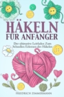 Hakeln Fur Anfanger : Der ultimative Leitfaden zum schnellen Erlernen des Hakelns - Book