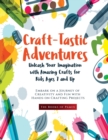 Craft-Tastic Adventures : Embark on a Journey of Creativity and Fun with Hands-on Crafting Projects - Book