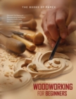 Woodworking for Beginners : Discover the Basics of Woodworking and Master Essential Skills with this Beginner's Guide - Book