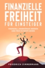 Finanzielle Freiheit fur Einsteiger : Finanziell unabhangig werden und fruh in Rente gehen - Book