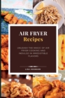 AIR FRYER Recipes : Unleash the Magic of Air Fryer Cooking and Indulge in Irresistible Flavors - Book