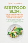 SIRTFOOD Slim : Unlock the Power of SIRT Foods and Transform Your Body with Mouthwatering Recipes and Expert Guidance - Book