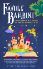 Favole per Bambini : Una grande raccolta di favole fantastiche. Storie della buonanotte uniche, divertenti e rilassanti, in grado di trasmettere tanti valori e far appassionare alla lettura - Book