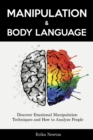Manipulation and Body Language : Discover Emotional Manipulation Techniques and How to Analyze People - eBook