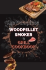 The Complete Wood Pellet Smoker & Grill Cookbook : The Art of Smoking Meat Like a Pro - Book