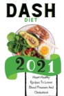 Dash Diet 2021 : Heart-Healthy Recipes To Lower Blood Pressure And Cholesterol - Book