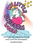 My Little Unicorn World : Cultivate The Creativity Of Your Child With This Wonderful Coloring Book - Book