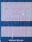 Programacion en JavaScript para principiantes : Como aprender JavaScript en menos de una semana. El curso completo definitivo paso a paso desde el principiante hasta el programador avanzado - Book