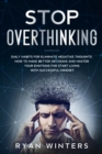 Stop Overthinking : Daily habits for eliminate negative thoughts. How to make better decisions and master your emotions for start living with successful mindset - Book