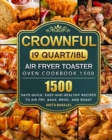 CROWNFUL19 Quart/18L Air Fryer Toaster Oven Cookbook 1500 : 1500 Days Quick, Easy and Healthy Recipes to Air Fry, Bake, Broil, and Roast - Book