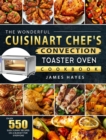 The Wonderful Cuisinart Chef's Convection Toaster Oven Cookbook : Enjoy 550 Easy, Yummy Recipes on A Budget for Everyone - Book