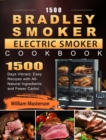 1500 Bradley Smoker Electric Smoker Cookbook : 1500 Days Vibrant, Easy Recipes with All-Natural Ingredients and Fewer Carbs! - Book