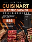 Cuisinart Electric Smoker Cookbook1500 : The Comprehensive Guide for Anyone Who Loves 1500 Days Foolproof Flavorful Smoking BBQ Recipes - Book