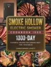 Smoke Hollow Electric Smoker Cookbook1000 : 1000 Days Flavorful Recipes for Cooking Meat, Fish, Vegetables - Book