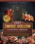 Smoke Hollow Electric Smoker Cookbook 2021 : 600 Mouthwatering Recipes to Make Stunning Vibrant, Tasty Meals with Your Family and Friends - Book