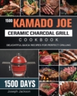 1500 Kamado Joe Ceramic Charcoal Grill Cookbook : 1500 Days Delightful, Quick Recipes for Perfect Grilling - Book
