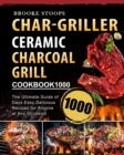 Char-Griller Ceramic Charcoal Grill Cookbook 1000 : The Ultimate Guide of 1000 Days Easy, Delicious Recipes for Anyone at Any Occasion - Book