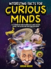 Interesting Facts For Curious Minds : 1572 Random But Mind-Blowing Facts About History, Science, Pop Culture And Everything In Between - Book