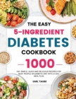 Easy 5-Ingredient Diabetes Cookbook : 1000-Day Simple, Quick and Delicious Recipes for Busy People on Diabetic Diet 21-Day Meal Plan - Book