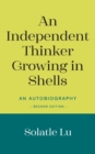 An Independent Thinker Growing in Shells : An Autobiography (Second Edition) - Book