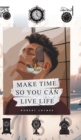 Make Time So You Can Live Life - Book